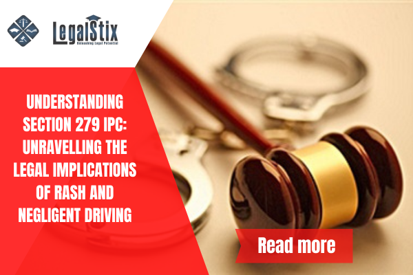 Understanding Section 279 IPC: Unravelling the Legal Implications of Rash and Negligent Driving